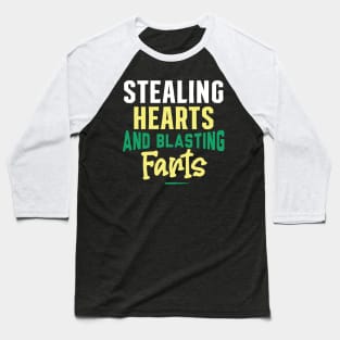 Stealing Hearts & Blasting Farts Baseball T-Shirt